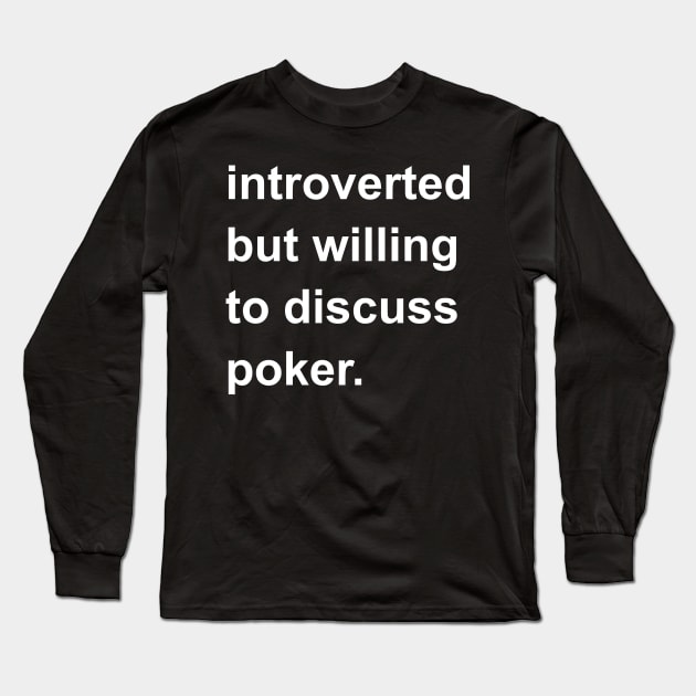 Introverted But Willing To Discuss Poker Long Sleeve T-Shirt by introvertshirts